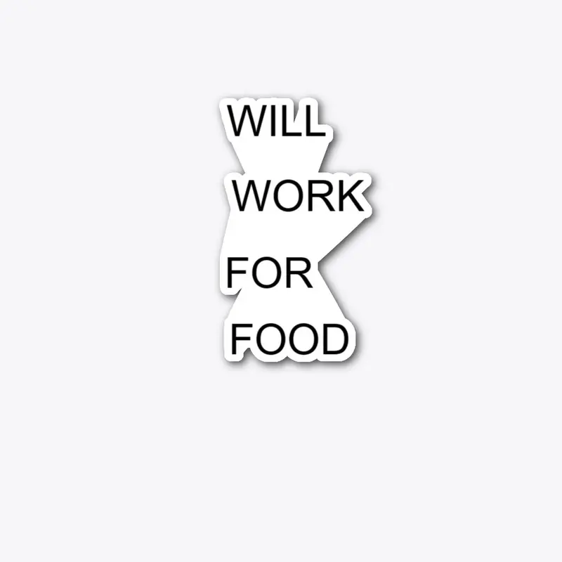 Will Work For Food