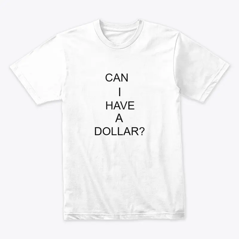 Can I Have A Dollar?