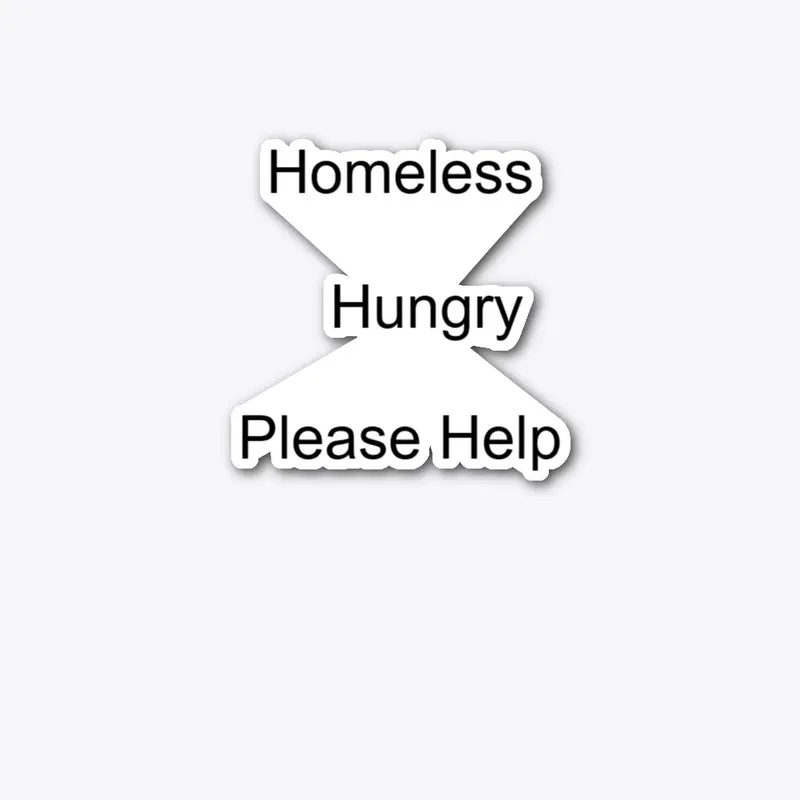 Homeless Hungry Please Help